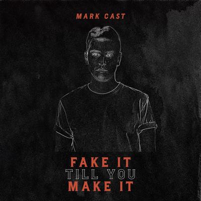 Fake It Till You Make It By Mark Cast's cover