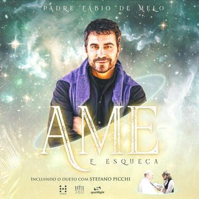 Ame e Esqueça By Padre Fábio De Melo's cover