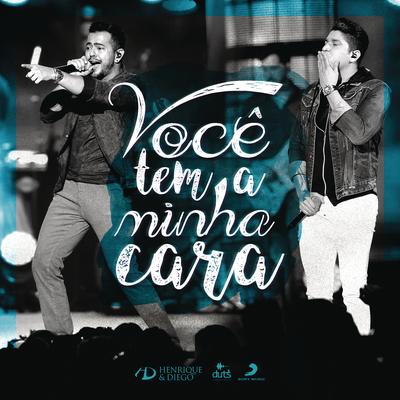 Você Tem a Minha Cara (Ao Vivo) By Henrique & Diego's cover
