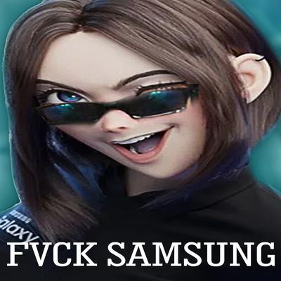 Fvck Samsung By Lil Fuub's cover