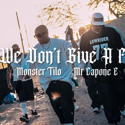 We Don't Give A F (feat. Monster Tilo) By Mr. Capone-E, Monster Tilo's cover