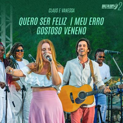 Quero Ser Feliz / Meu Erro By Claus e Vanessa's cover