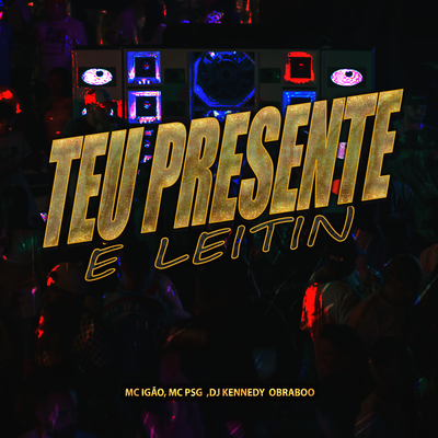 Teu Presente É Leitin By DJ Kennedy OBraboo, MC PSG, MC Igão's cover