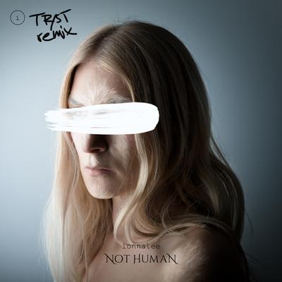 NOT HUMAN (TR/ST Remix) By ionnalee, TR/ST's cover