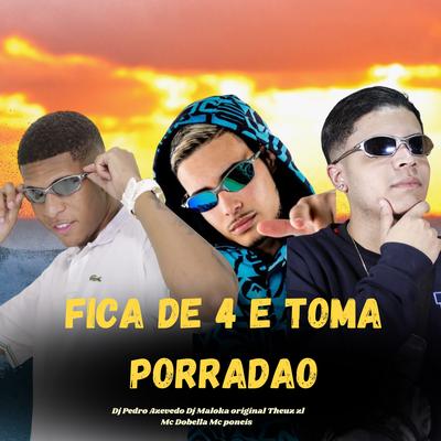 Fica de 4 Toma Porradao By Dj Pedro Azevedo, THEUZ ZL, Mc Poneis, Mc Dobella's cover