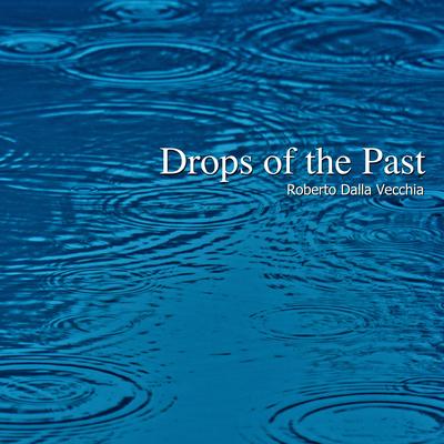 Drops of the Past By Roberto Dalla Vecchia's cover