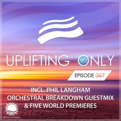 Uplifting Only Episode 367 (incl. Phil Langham Orchestral Breakdown Guestmix) (Feb 2020)'s cover