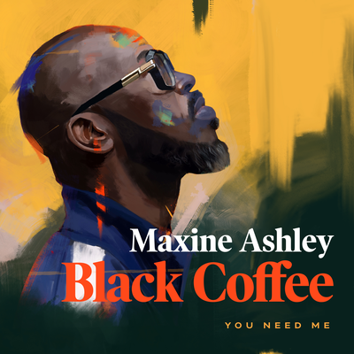 You Need Me By Black Coffee, Maxine Ashley, Sun-EL Musician's cover