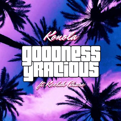 Goodness Gracious By Konola, Keelah Chase's cover
