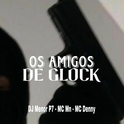 Os Amigos de Glock By DJ Menor P7's cover