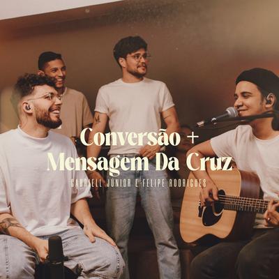 Conversão / Mensagem da Cruz (Ao Vivo) By Gabriell Júnior, Felipe Rodrigues's cover