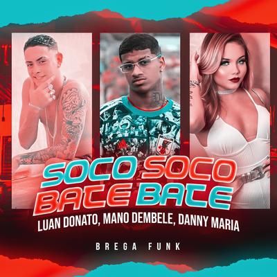 Soco Soco Bate Bate (Brega Funk) By Mano dembele, Luan Donato, Danny Maria's cover