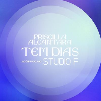 Tem Dias (Acústico no Studio F) By PRISCILLA's cover