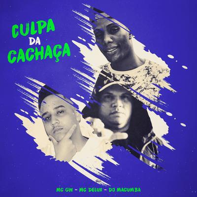 Culpa da Cachaça By Mc Gw, Mc Delux, DJ Macumba's cover