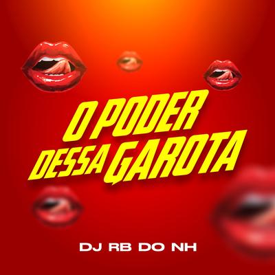 O PODER DESSA GAROTA By DJ RB DO NH's cover