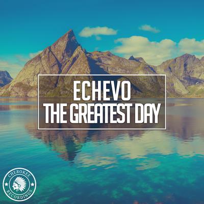 The Greatest Day By Echevo's cover