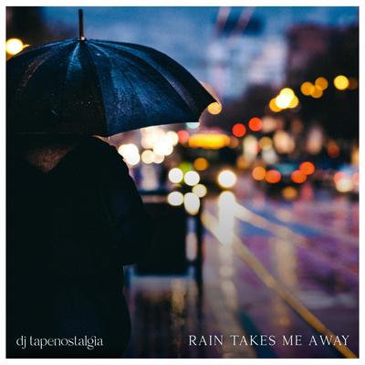 Rain Takes Me Away By dj tapenostalgia's cover