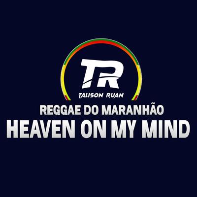 Reggae do Maranhão Heaven on My Mind By Talison Ruan's cover