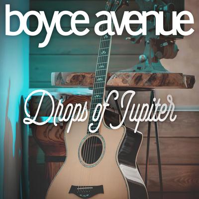 Drops of Jupiter By Boyce Avenue's cover