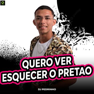 Quero Ver Esquecer o Pretão (feat. MC Durrony) By DJ Pedrinho, Alysson CDs Oficial, A.S. Atualizações, MC Durrony's cover