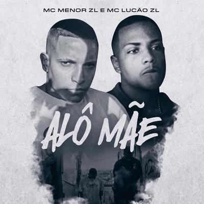 Alô Mãe By MC Menor ZL, Mc Lucao ZL's cover