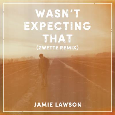 Wasn't Expecting That (Zwette Remix) By Jamie Lawson's cover