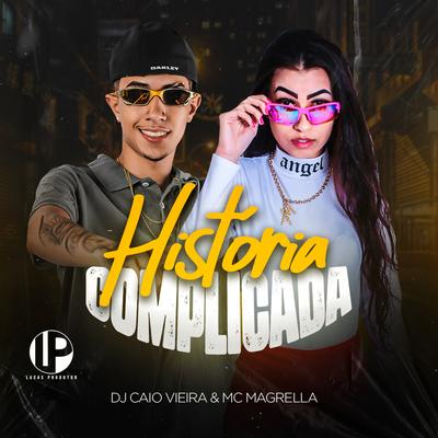 Historia Complicada By MC Magrella, Dj Caio Vieira's cover