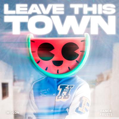 Leave This Town By MELON, Dance Fruits Music's cover