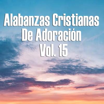 Alabanzas Cristianas de Adoración, Vol. 15's cover