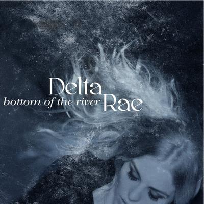Bottom of the River By Delta Rae's cover
