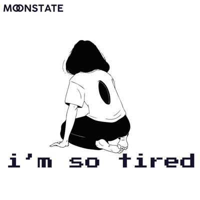 I'm so Tired By Moonstate's cover