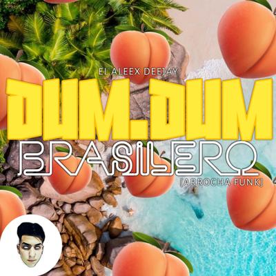 Dum Dum Brasilero By El Aleex Deejay's cover