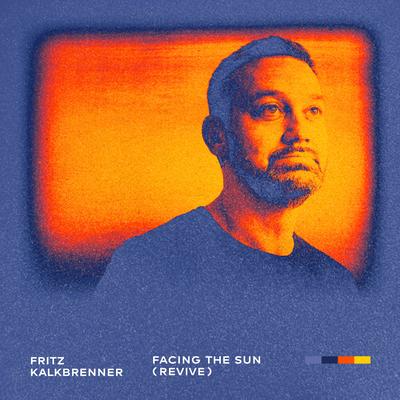 Facing The Sun (Revive - Edit) By Fritz Kalkbrenner's cover