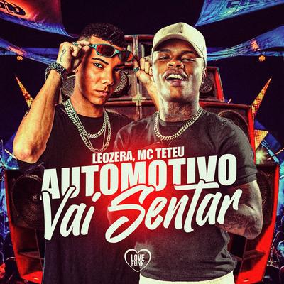 Automotivo Vai Sentar By MC Teteu, Love Funk, LeoZera's cover
