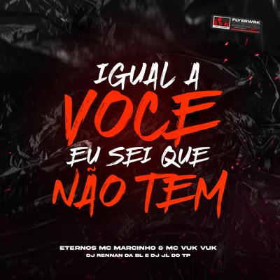 IGUAL A VOCE EU SEI QUE NÃO TEM By dj jl do tp, DJ RENAN DA BL's cover