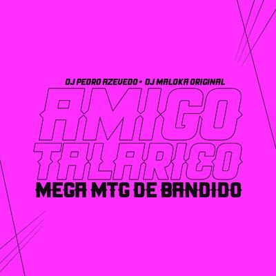 Amigo Talarico - Mega MTG de Bandido By MC PR, Mc Pogba, Dj Pedro Azevedo, DJ Maloka Original's cover