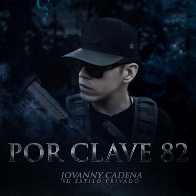 Por Clave 82 By Jovanny Cadena y Su Estilo Privado's cover