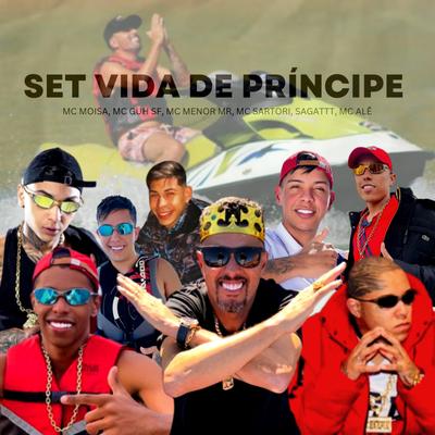 Set Vida de Princípe By Mc Moisa, MC Menor Mr, MC Sartori, MC Alê, mc guh sf, Sagattt's cover
