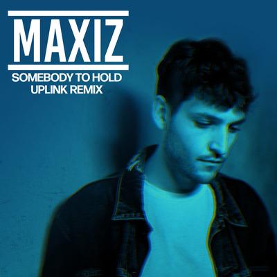 Somebody to Hold (Uplink Remix) By Maxiz's cover