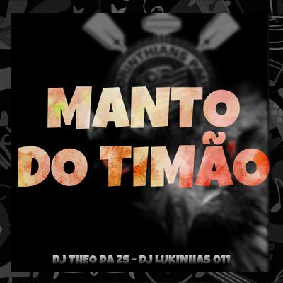 Manto do Timão (Remix) By DJ Theo da ZS, DJ Lukinhas 011, Theo's cover