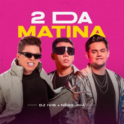 2 da Matina By DJ Ivis, Nêgo Jhá's cover