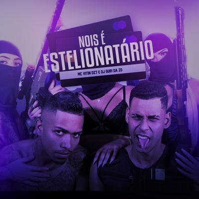 Nóis É Estelionatário By MC VITIN DA DZ7, DJ Guih Da ZO's cover