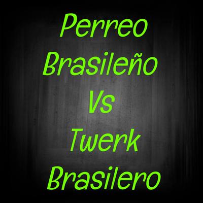 Perreo Brasileño Vs Twerk Brasilero By Mega Perreo Brasileño's cover