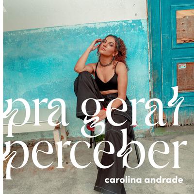 Pra Geral Perceber By Carolina Andrade's cover