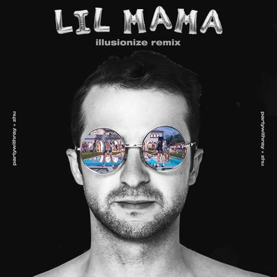 Lil Mama (Illusionize Remix) By partywithray, ZHU, illusionize's cover