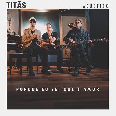 Porque Eu Sei Que É Amor (Acústico) By Titãs's cover