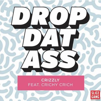Drop Dat Ass feat. Crichy Crich (Original Mix) By Crizzly, Crichy Crich's cover