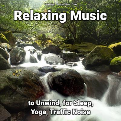 Relaxing Music to Unwind, for Sleep, Yoga, Traffic Noise's cover