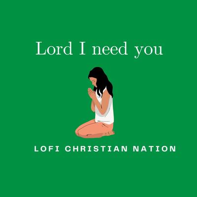 Lord I need you By Lofi Christian nation's cover