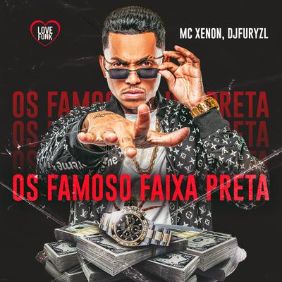Os Famoso Faixa Preta By MC Xenon, djfuryzl, Love Funk's cover